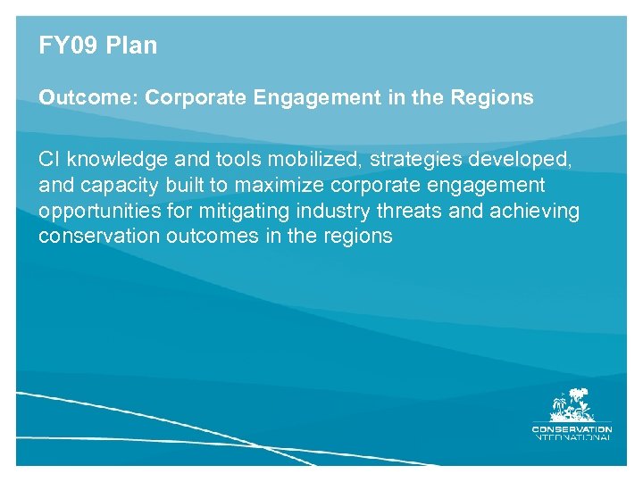 FY 09 Plan Outcome: Corporate Engagement in the Regions CI knowledge and tools mobilized,