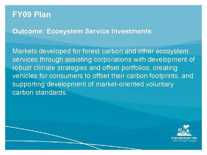 FY 09 Plan Outcome: Ecosystem Service Investments Markets developed forest carbon and other ecosystem