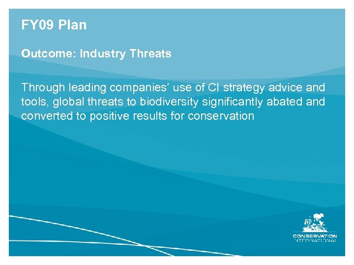 FY 09 Plan Outcome: Industry Threats Through leading companies’ use of CI strategy advice