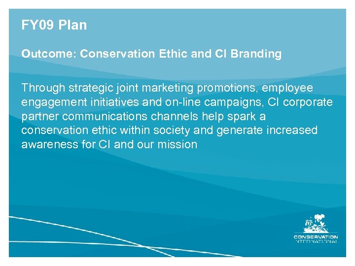 FY 09 Plan Outcome: Conservation Ethic and CI Branding Through strategic joint marketing promotions,