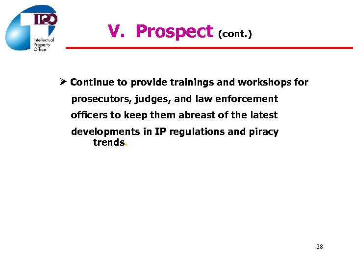 V. Prospect (cont. ) Continue to provide trainings and workshops for prosecutors, judges, and