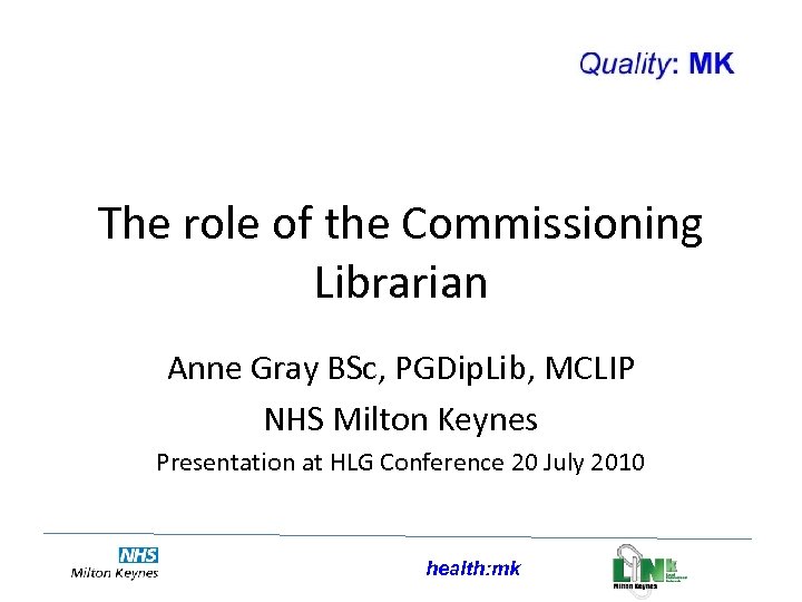 The role of the Commissioning Librarian Anne Gray BSc, PGDip. Lib, MCLIP NHS Milton