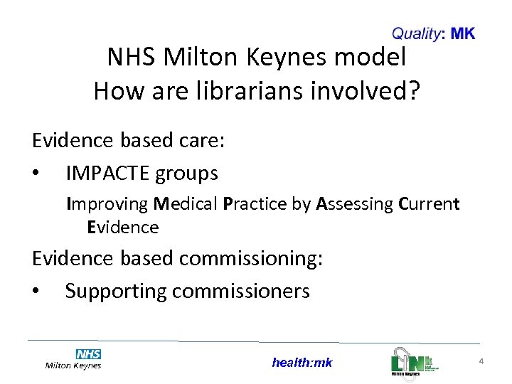 NHS Milton Keynes model How are librarians involved? Evidence based care: • IMPACTE groups
