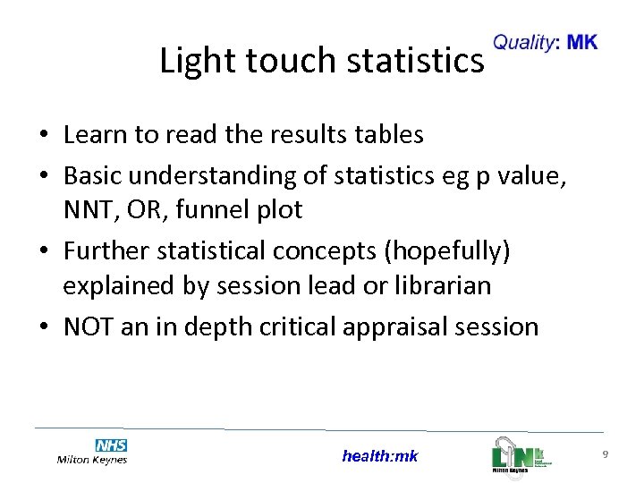Light touch statistics • Learn to read the results tables • Basic understanding of