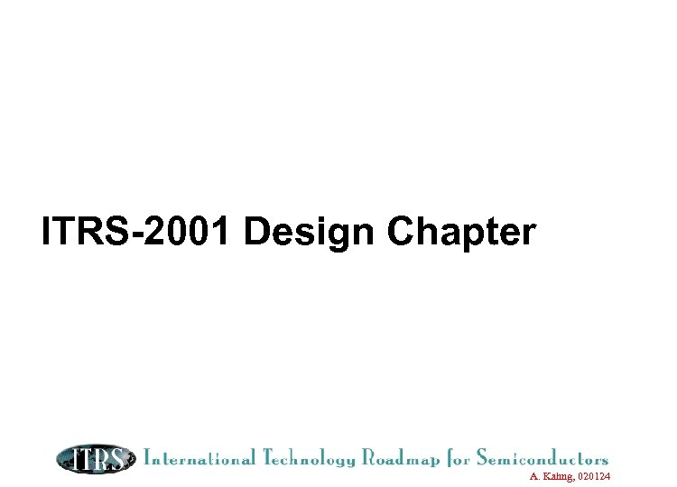 ITRS-2001 Design Chapter A. Kahng, 020124 