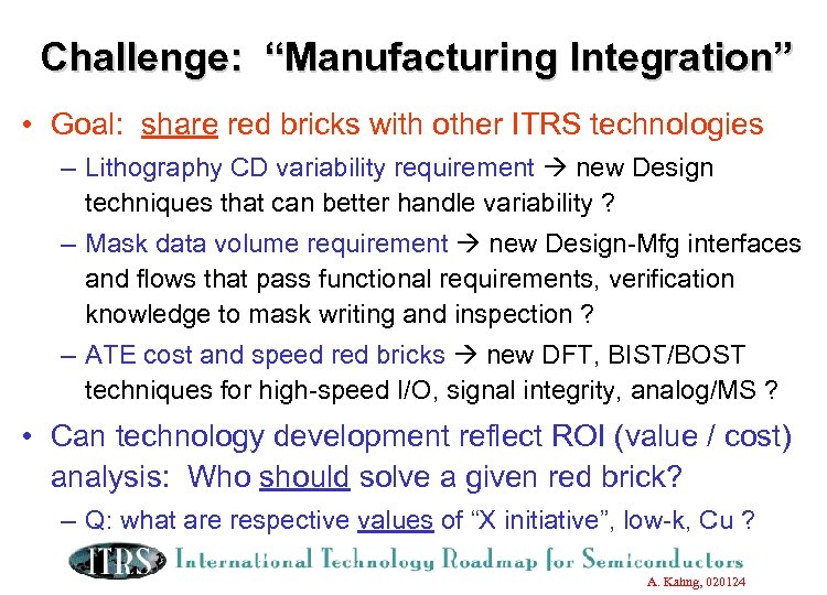 Challenge: “Manufacturing Integration” • Goal: share red bricks with other ITRS technologies – Lithography