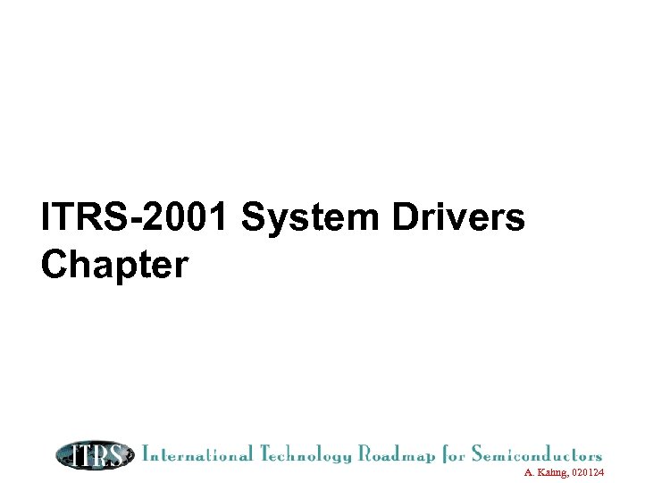 ITRS-2001 System Drivers Chapter A. Kahng, 020124 