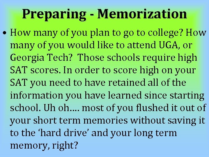 Preparing - Memorization • How many of you plan to go to college? How