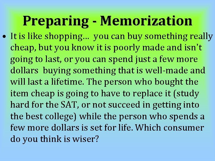 Preparing - Memorization • It is like shopping… you can buy something really cheap,