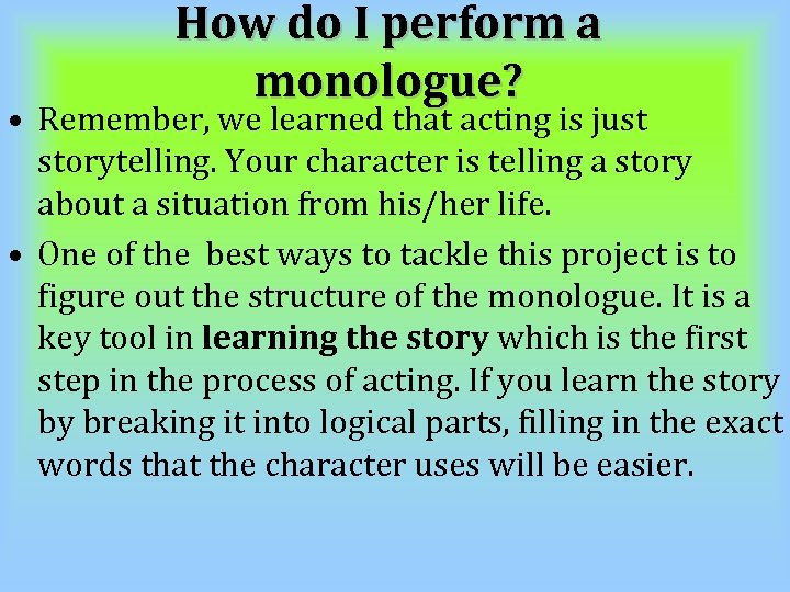 How do I perform a monologue? • Remember, we learned that acting is just