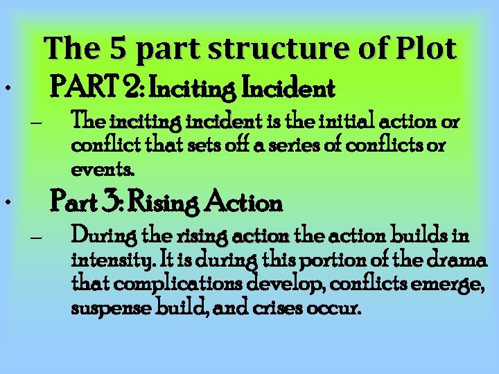 The 5 part structure of Plot • PART 2: Inciting Incident – • The