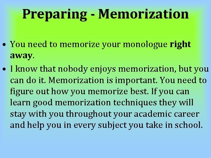 Preparing - Memorization • You need to memorize your monologue right away. • I