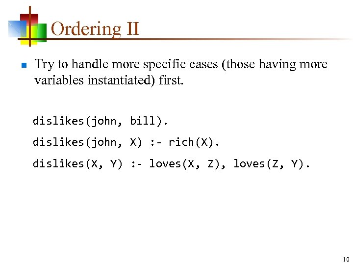 Ordering II n Try to handle more specific cases (those having more variables instantiated)