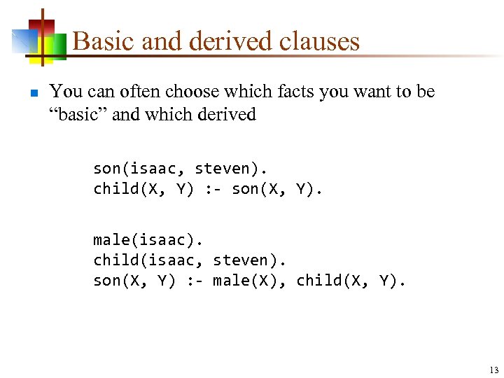 Basic and derived clauses n You can often choose which facts you want to