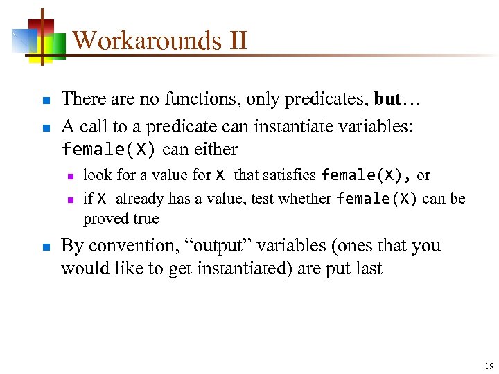 Workarounds II n n There are no functions, only predicates, but… A call to