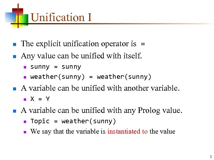 Unification I n n The explicit unification operator is = Any value can be