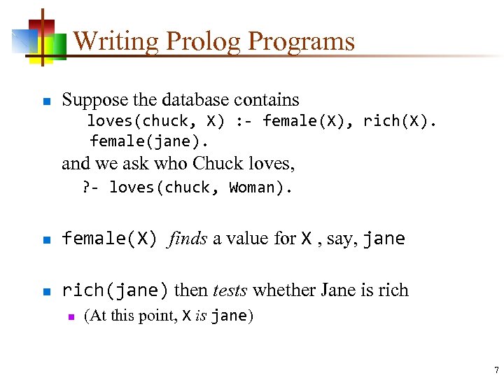 Writing Prolog Programs n Suppose the database contains loves(chuck, X) : - female(X), rich(X).