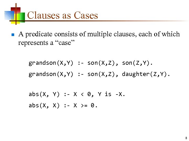 Clauses as Cases n A predicate consists of multiple clauses, each of which represents