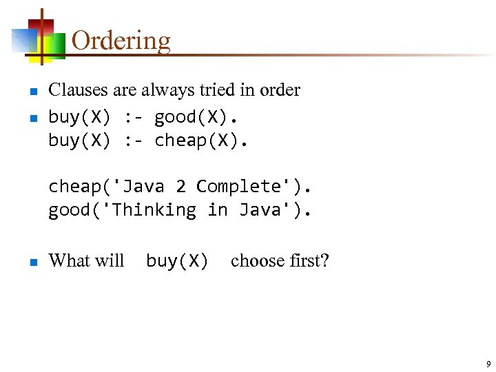 Ordering n n Clauses are always tried in order buy(X) : - good(X). buy(X)