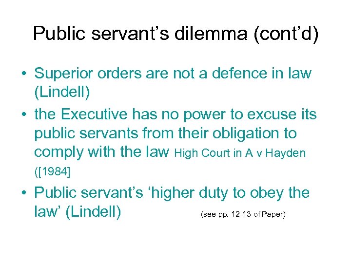 Public servant’s dilemma (cont’d) • Superior orders are not a defence in law (Lindell)