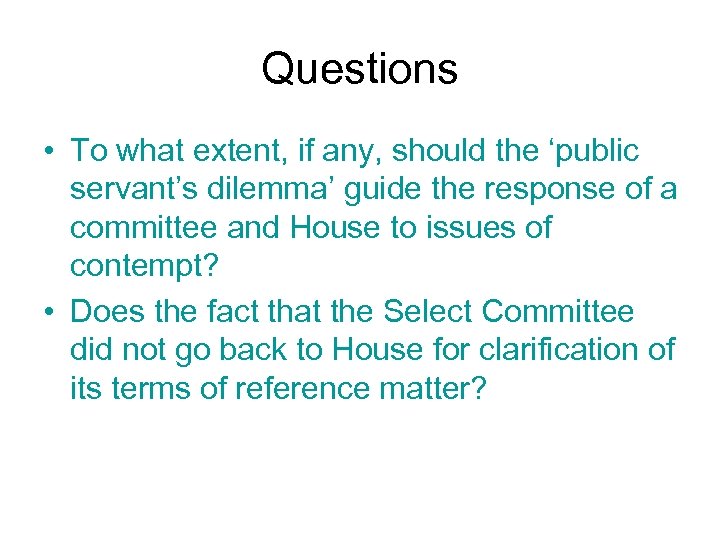 Questions • To what extent, if any, should the ‘public servant’s dilemma’ guide the