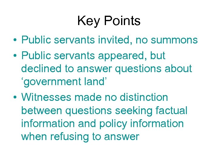 Key Points • Public servants invited, no summons • Public servants appeared, but declined
