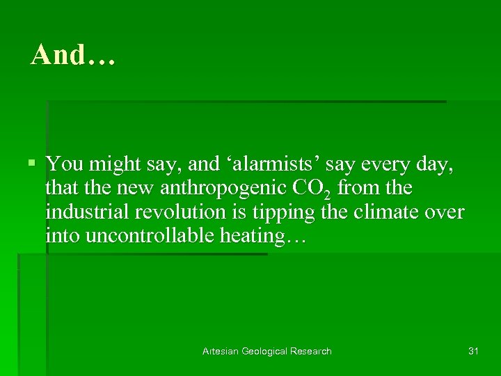 And… § You might say, and ‘alarmists’ say every day, that the new anthropogenic