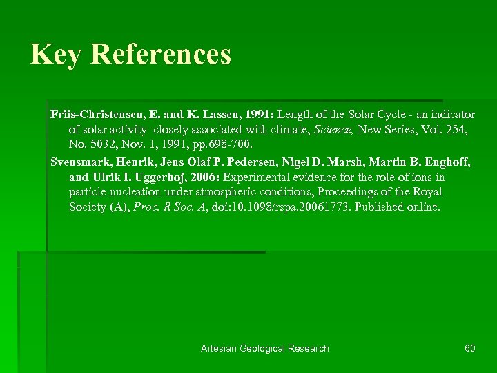 Key References Friis-Christensen, E. and K. Lassen, 1991: Length of the Solar Cycle -