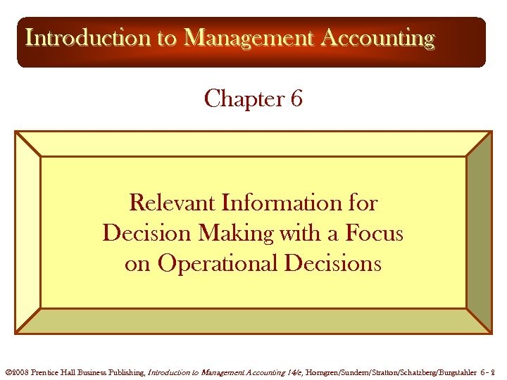 Introduction to Management Accounting Chapter 6 Relevant Information for Decision Making with a Focus