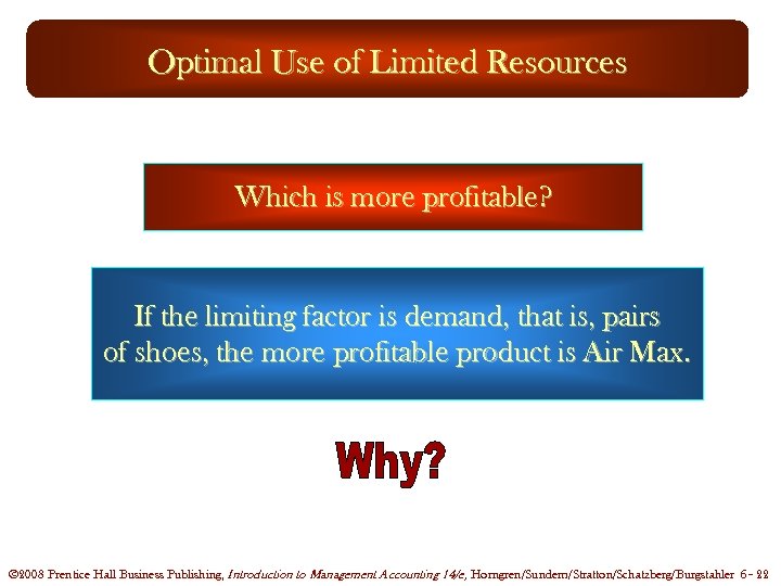 Optimal Use of Limited Resources Which is more profitable? If the limiting factor is