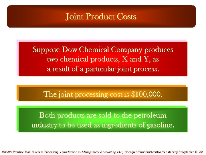 Joint Product Costs Suppose Dow Chemical Company produces two chemical products, X and Y,