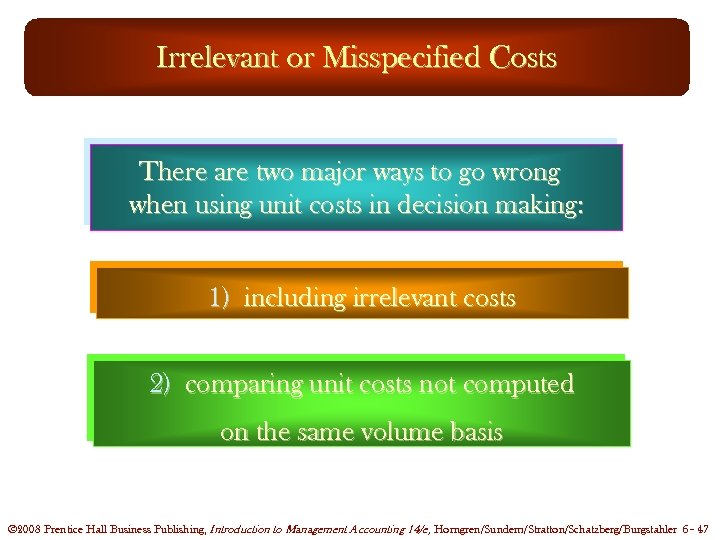 Irrelevant or Misspecified Costs There are two major ways to go wrong when using