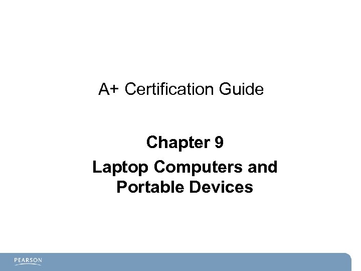 A+ Certification Guide Chapter 9 Laptop Computers and Portable Devices 