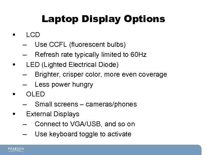 Laptop Display Options § § LCD – Use CCFL (fluorescent bulbs) – Refresh rate