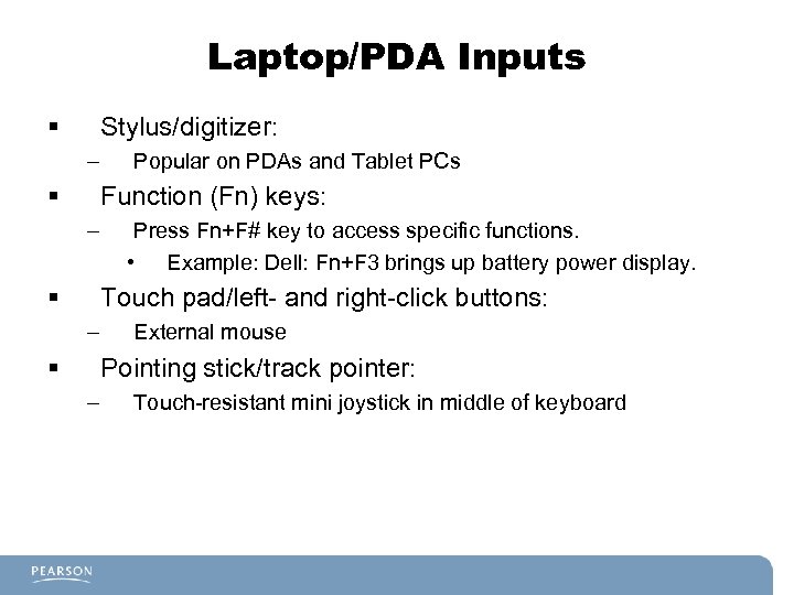Laptop/PDA Inputs § Stylus/digitizer: – § Popular on PDAs and Tablet PCs Function (Fn)