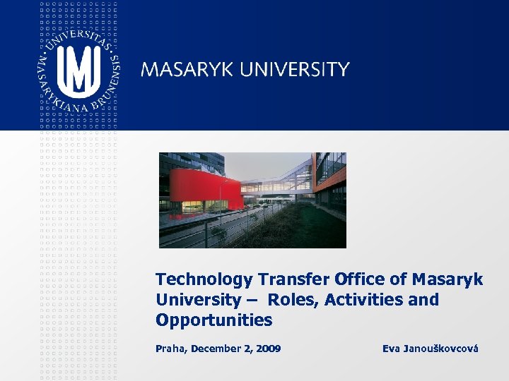 Technology Transfer Office of Masaryk University – Roles, Activities and Opportunities Praha, December 2,