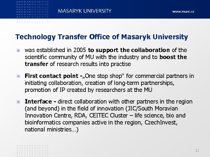 Technology Transfer Office of Masaryk University was established in 2005 to support the collaboration