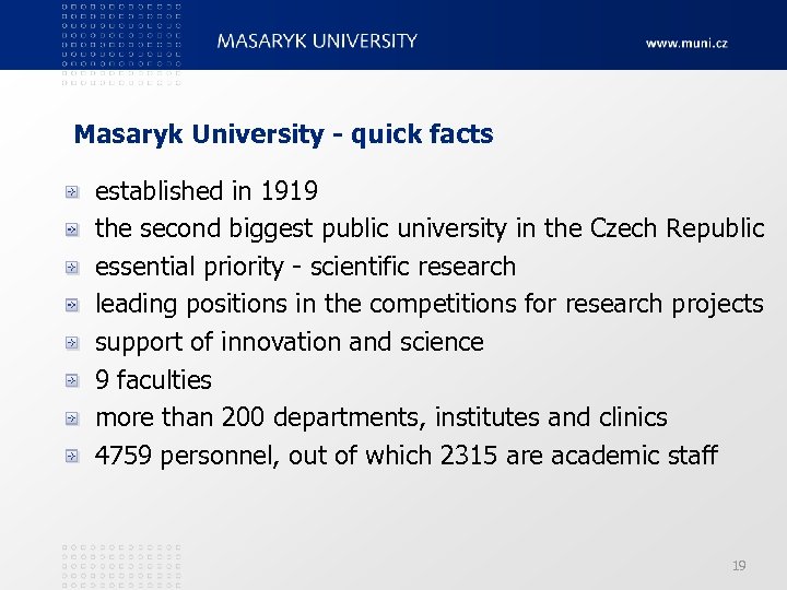 Masaryk University - quick facts established in 1919 the second biggest public university in