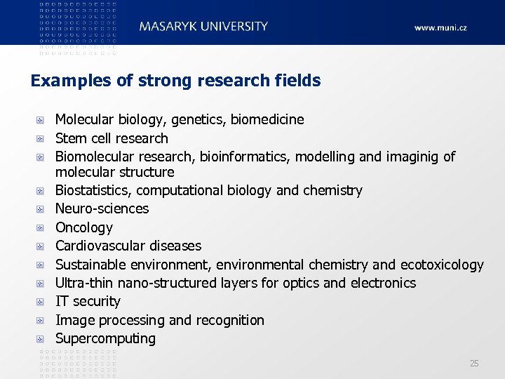 Examples of strong research fields Molecular biology, genetics, biomedicine Stem cell research Biomolecular research,