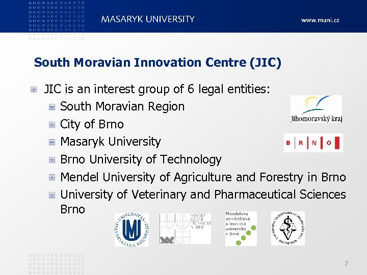 South Moravian Innovation Centre (JIC) JIC is an interest group of 6 legal entities: