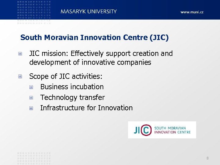 South Moravian Innovation Centre (JIC) JIC mission: Effectively support creation and development of innovative