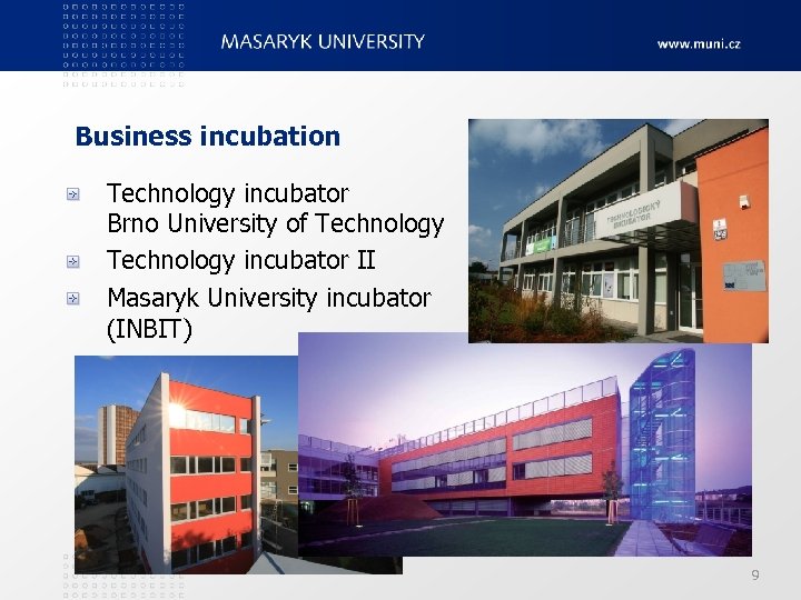 Business incubation Technology incubator Brno University of Technology incubator II Masaryk University incubator (INBIT)