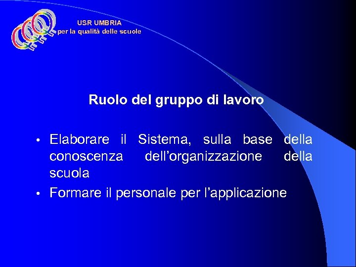 USR UMBRIA per la qualità delle scuole Ruolo del gruppo di lavoro Elaborare il