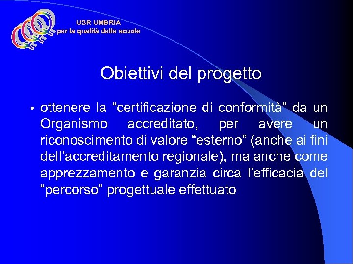 USR UMBRIA per la qualità delle scuole Obiettivi del progetto • ottenere la “certificazione