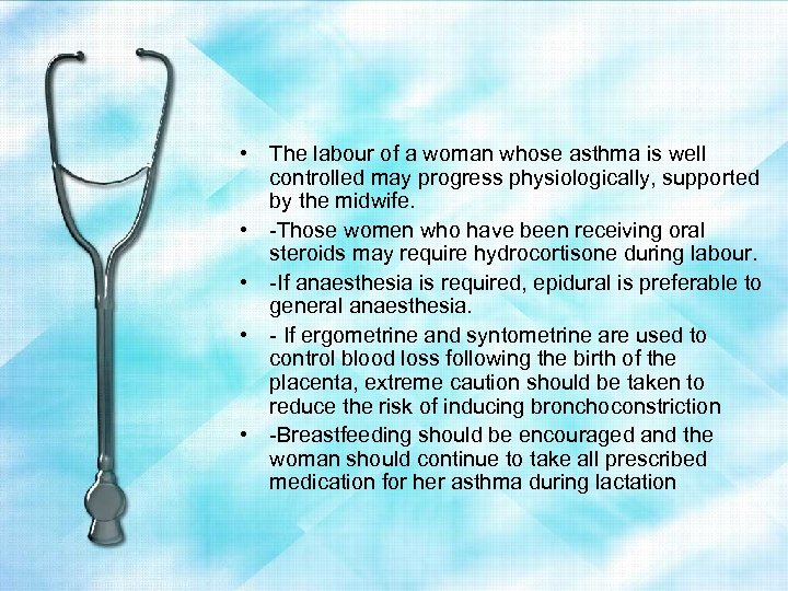  • The labour of a woman whose asthma is well controlled may progress