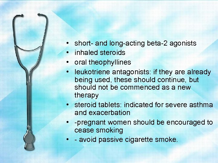  • • short- and long-acting beta-2 agonists inhaled steroids oral theophyllines leukotriene antagonists: