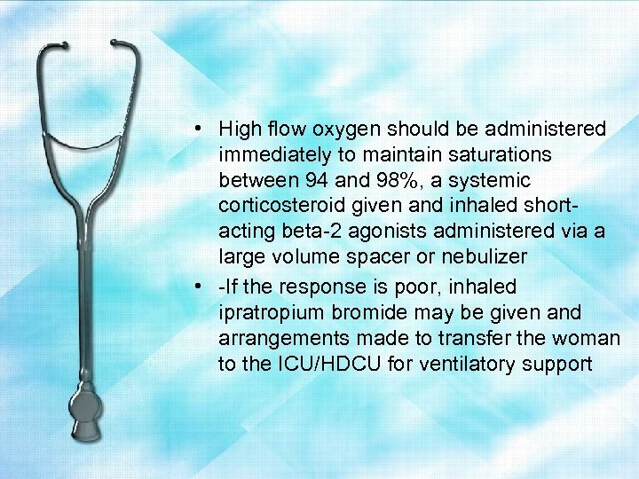  • High ﬂow oxygen should be administered immediately to maintain saturations between 94