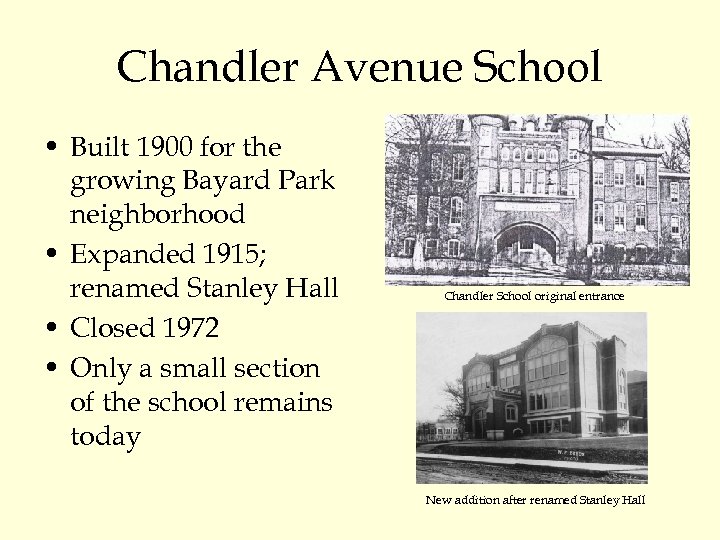 Chandler Avenue School • Built 1900 for the growing Bayard Park neighborhood • Expanded