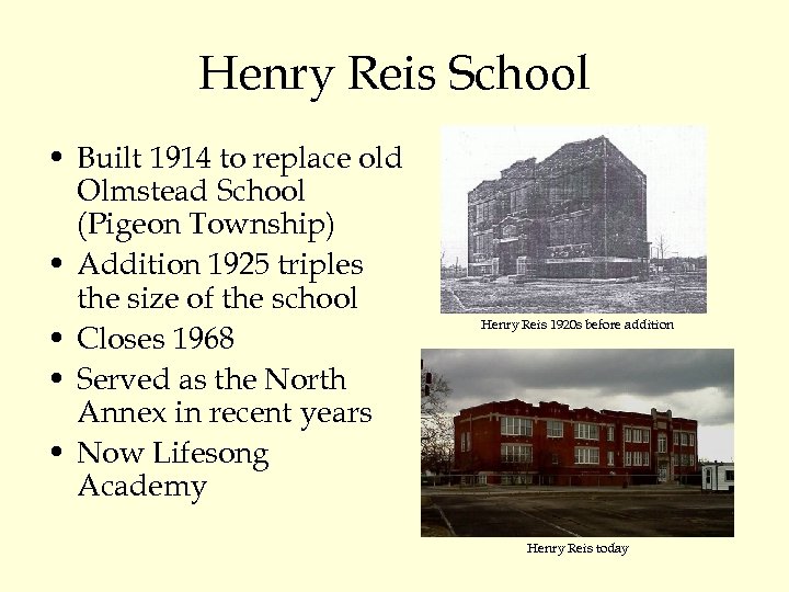Henry Reis School • Built 1914 to replace old Olmstead School (Pigeon Township) •