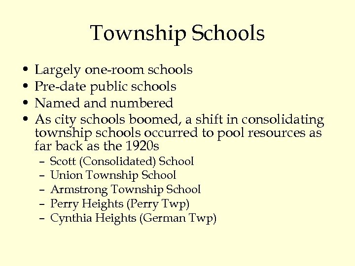 Township Schools • • Largely one-room schools Pre-date public schools Named and numbered As
